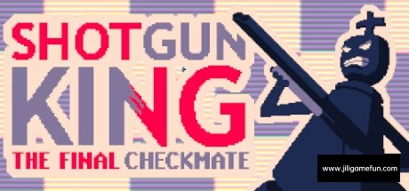 《霰弹枪王：最后的将死 Shotgun King: The Final Checkmate》中文v1.41b|容量80.3MB|官方简体中文|绿色版,迅雷百度云下载