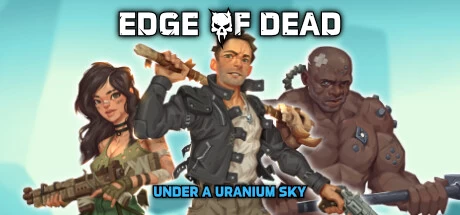 《死亡边缘：铀空天下 Edge Of Dead: Under A Uranium Sky》中文Build.13156018|容量232MB|官方简体中文|绿色版,迅雷百度云下载